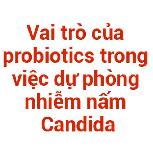 Vai trò của probiotics trong việc dự phòng nhiễm nấm Candida ở trẻ sơ sinh non